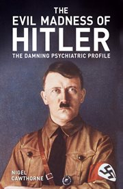 EVIL MADNESS OF HITLER : the damning psychiatric profile cover image