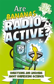Are bananas radioactive? : questions and answers about surprising science cover image