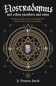 NOSTRADAMUS AND OTHER PROPHETS AND SEERS : prophecies and secret knowledge from ancient... times to the present day cover image