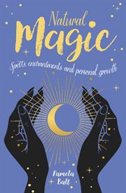 Natural magic : spells, enchantments and self-development cover image