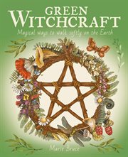 Green witchcraft : magical ways to walk softly on the earth cover image