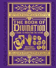 BOOK OF DIVINATION : a guide to predicting the future cover image