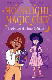 Moonlight Magic Club : Scarlett and the Secret Spellbook. Moonlight Magic Club cover image