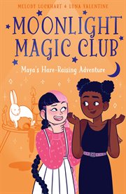 Moonlight Magic Club : Maya's Hare. Raising Adventure. Moonlight Magic Club cover image