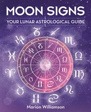 Moon signs : your lunar astrological guide cover image