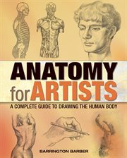 Anatomy for artists : a complete guide to drawing the human body cover image