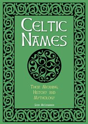 Celtic names : their meaning, history and mythology cover image