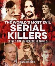 The world's most evil serial killers : crimes that shocked the world cover image