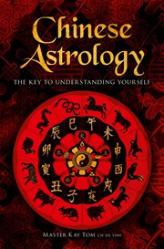 Chinese Astrology : The Key to Understanding Yourself cover image