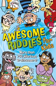 Awesome Riddles for Kids : More than 750 Hilarious Brainteasers cover image