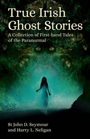 True Irish Ghost Stories : A Collection of First-Hand Tales of the Paranormal cover image