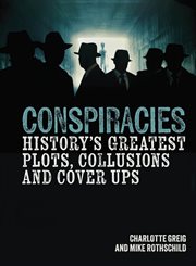 Conspiracies : History's Greatest Plots, Collusions and Cover Ups cover image