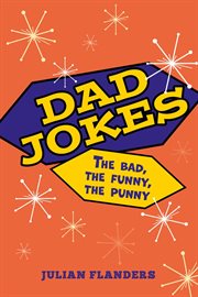 Dad Jokes : The Bad, the Funny, the Punny cover image