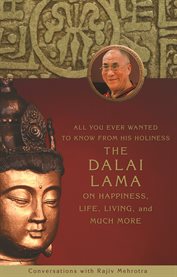 All You Ever Wanted To Know From His Holiness The Dalai Lama On Happiness, Life, Living, And Much More All You Ever Wanted To Know From His Holiness The Dalai Lama On Happiness, Life, Living, And Much More