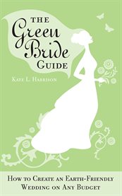 The green bride guide how to create an earth-friendly wedding on any budget cover image