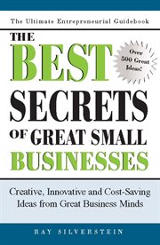 The best secrets of great small businesses : creative, innovative, and cost-saving ideas from great business minds cover image
