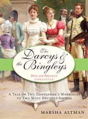 The Darcys & the Bingleys a tale of two gentlemen's marriages to two most devoted sisters cover image