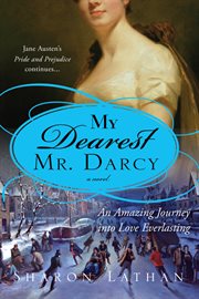My dearest Mr. Darcy an amazing journey into love everlasting : Pride and prejudice continues-- cover image