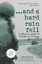 --and a hard rain fell a GI's true story of the war in Vietnam cover image