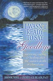 I wasn't ready to say goodbye a companion workbook for surviving, coping, and healing after the sudden death of a loved one, workbook cover image