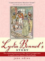Lydia Bennet's story the continuing adventures of Mrs. Darcy's youngest sister : a sequel to Jane Austen's Pride and prejudice cover image