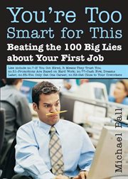 You're too smart for this (beating the 100 big lies about your first job) cover image