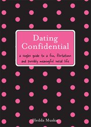 Dating confidential a singles guide to a fun, flirtatious and possibly meaningful social life cover image