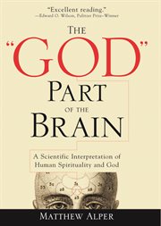 The "God" part of the brain a scientific interpretation of human spirituality and God cover image
