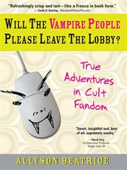 Will the vampire people please leave the lobby?. And Other True Adventures from a Life Online cover image