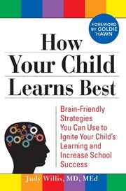 How your child learns best : Brain-friendly strategies you can use to ignite your child's learning and increase school success cover image