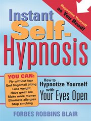 Instant self-hypnosis how to hypnotize yourself with your eyes open cover image