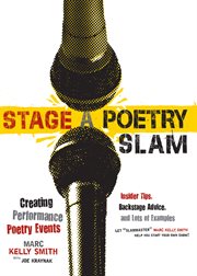 Stage a poetry slam : creating performance poetry events insider tips, backstage advice, and lots of examples cover image