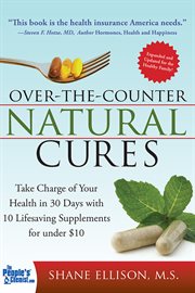 Over-the-counter natural cures take charge of your health in 30 days with 10 lifesaving supplements for under $10 cover image