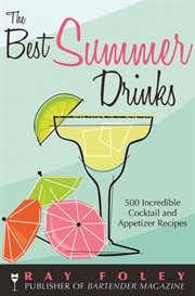 The best summer drinks 500 incredible cocktail and appetizer recipes cover image