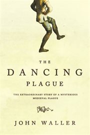The dancing plague the strange, true story of an extraordinary illness cover image