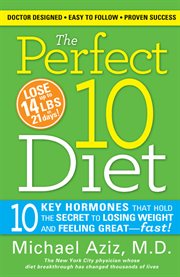 The perfect 10 diet 10 key hormones that hold the secret to losing weight & feeling great--fast! cover image