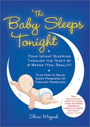 The baby sleeps tonight : your infant sleeping through the night by 9 weeks (yes, really!) cover image
