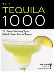 The tequila 1000 the ultimate collection of tequila cocktails, recipes, facts and resources cover image