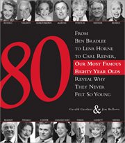 80 from Ben Bradlee to Lena Horne to Carl Reiner, our most famous eighty year olds reveal why they never felt so young cover image