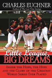 Little League, big dreams the hope, the hype and the glory of the greatest World Series ever played cover image