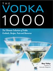 Vodka 1000 the ultimate collection of vodka cocktails, recipes, facts, and resources cover image