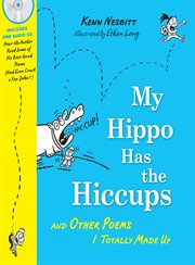 My Hippo Has the Hiccups And Other Poems I Totally Made Up cover image