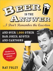 Beer is the answer-- I don't remember the question cover image