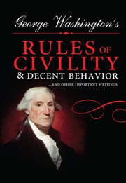 George Washington's rules of civility & decent behavior-- and other writings cover image