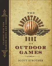 Adventurous Book of Outdoor Games Classic Fun for Daring Boys and Girls cover image