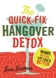 The quick-fix hangover detox 99 ways to feel 100 times better cover image