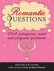 Romantic Questions 264 Outrageous, Sweet and Profound Questions cover image
