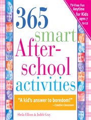 365 smart afterschool activities TV-free fun anytime for kids ages 7-12 cover image