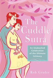 The cuddle sutra an unabashed celebration of the ultimate intimacy cover image