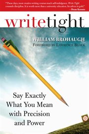 Write tight say exactly what you mean with precision and power cover image